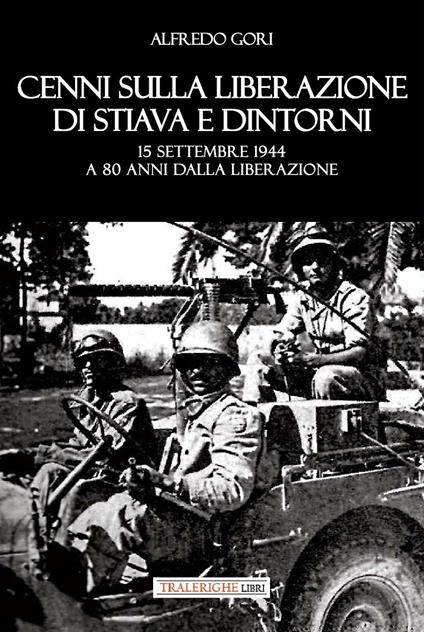 Cenni sulla liberazione di Stiava e dintorni. 15 settembre 1944 - Alfredo Gori - copertina
