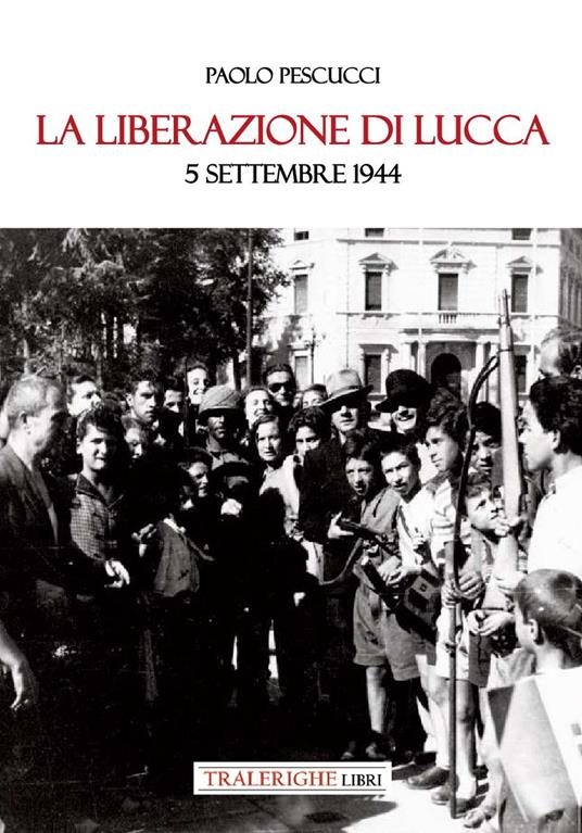 La liberazione di Lucca. 5 settembre 1944 - Paolo Pescucci - copertina