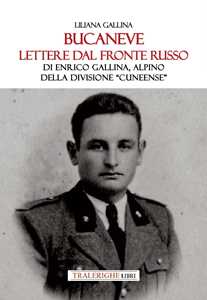 Bucaneve. Lettere dal fronte russo Di Enrico Gallina, alpino della divisione «Cuneense»