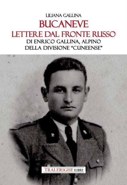 Bucaneve. Lettere dal fronte russo Di Enrico Gallina, alpino della divisione «Cuneense» - Liliana Gallina - copertina