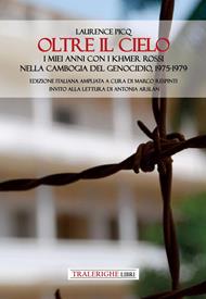Oltre il cielo. I miei anni con i Khmer Rossi nella Cambogia del genocidio, 1975-1979. Ediz. ampliata