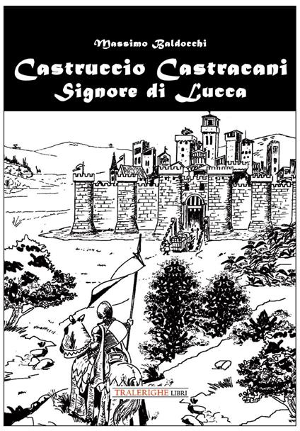 Castruccio Castracani. Signore di Lucca - Massimo Baldocchi - copertina