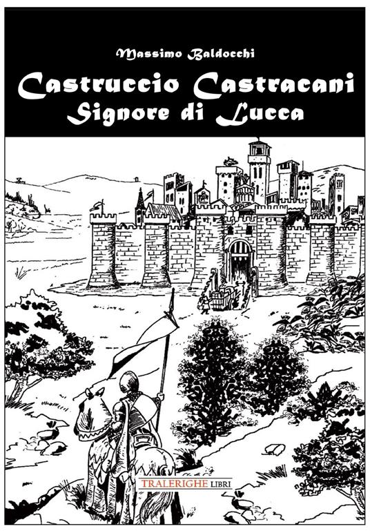 Castruccio Castracani. Signore di Lucca - Massimo Baldocchi - copertina