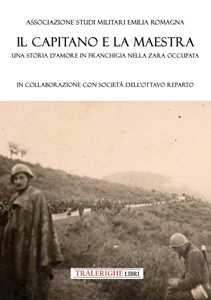 Il capitano e la maestra. Una storia d'amore in franchigia nella Zara occupata