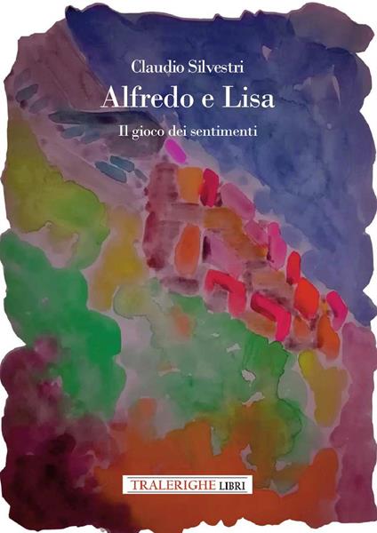 Alfredo e Lisa. Il gioco dei sentimenti - Claudio Silvestri - copertina