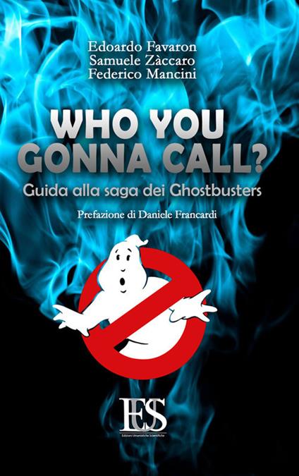 Who you gonna call? Guida alla saga dei Ghostbusters - Edoardo Favaron,Samuele Zàccaro,Federico Mancini - copertina