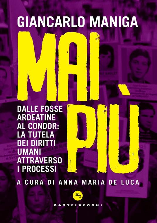 Mai più. Dalle Fosse Ardeatine al Condor: la tutela dei diritti attraverso i processi - Giancarlo Maniga - copertina
