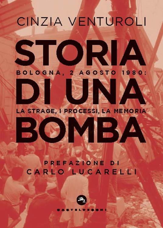 Storia di una bomba. Bologna, 2 agosto 1980: la strage, i processi, la memoria - Cinzia Venturoli - copertina
