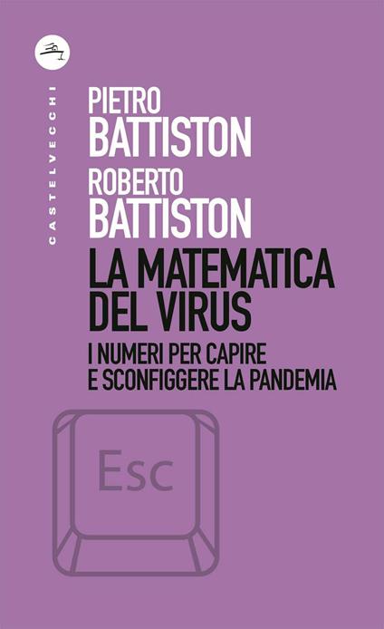 La matematica del virus. I numeri per capire e sconfiggere la pandemia - Pietro Battiston,Roberto Battiston - ebook