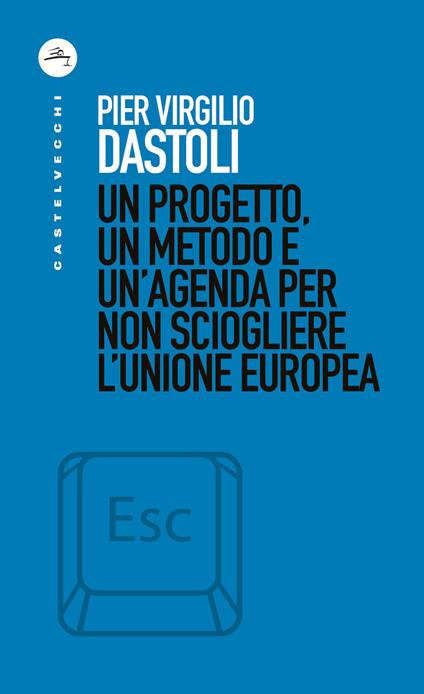 Un progetto, un metodo e un'agenda per non sciogliere l'Unione europea - Pier Virgilio Dastoli - ebook
