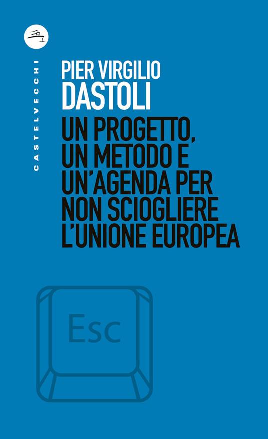Un progetto, un metodo e un'agenda per non sciogliere l'Unione europea - Pier Virgilio Dastoli - ebook