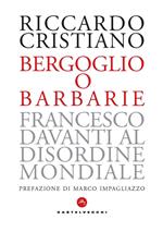 Bergoglio o barbarie. Francesco davanti al disordine mondiale