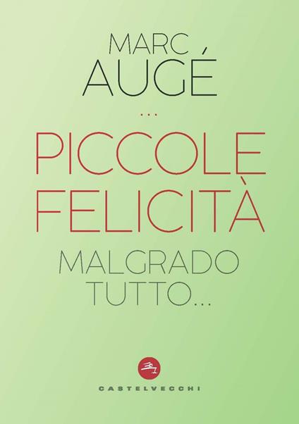 Piccole felicità. Malgrado tutto... - Marc Augé,Cristina Guarnieri - ebook