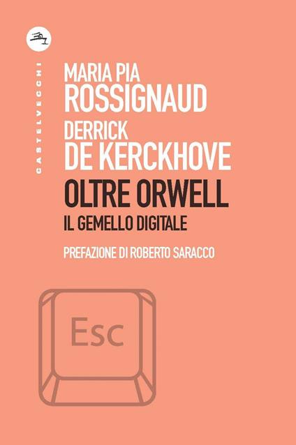 Oltre Orwell. Il gemello digitale - Derrick De Kerckhove,Maria Pia Rossignaud - ebook