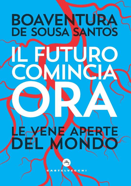 Il futuro comincia ora. Le vene aperte del mondo - Boaventura de Sousa Santos - copertina