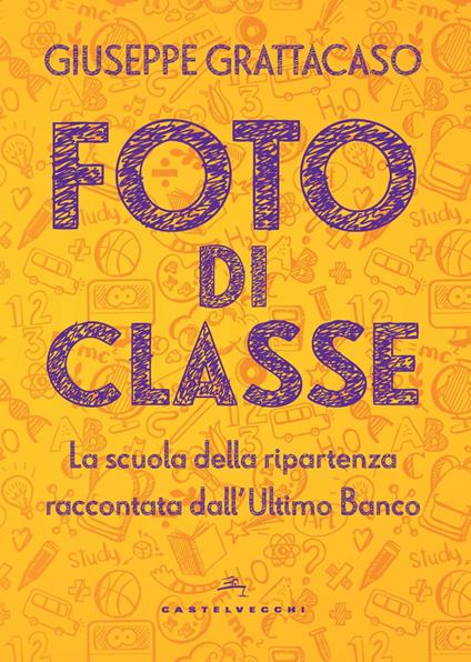 Foto di classe. La scuola della ripartenza raccontata dall'Ultimo Banco - Giuseppe Grattacaso - copertina