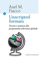 Unscripted formats. Teoria e pratica dei programmi televisivi globali
