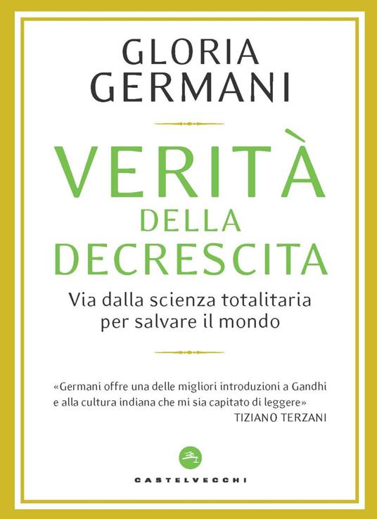 Verità della decrescita. Via dalla scienza totalitaria per salvare il mondo - Gloria Germani - copertina