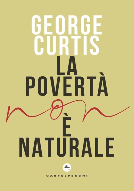 La povertà non è naturale - George Curtis - copertina