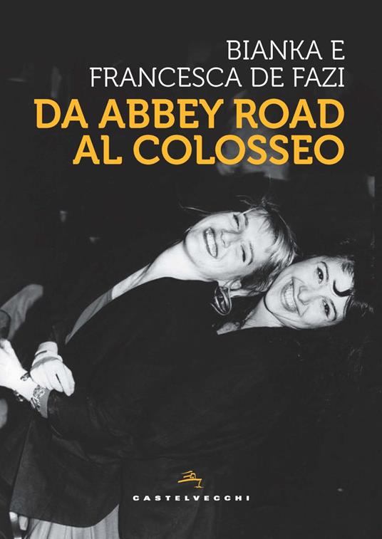 Da Abbey Road al Colosseo - Bianka De Fazi,Francesca De Fazi - copertina