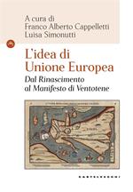 L'idea di Unione Europea. Dal Rinascimento al Manifesto di Ventotene