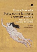 Forte come la morte è questo amore. Otto lezioni sul Cantico dei cantici