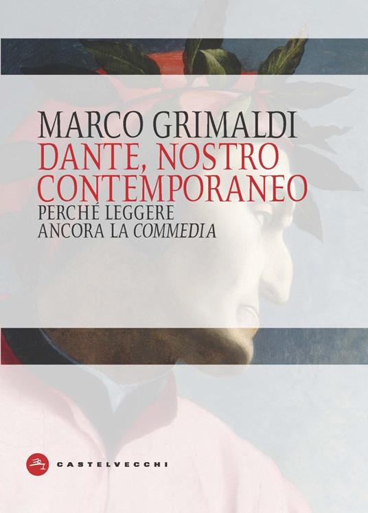 Dante, nostro contemporaneo. Perché leggere ancora la «Commedia» - Marco Grimaldi - copertina