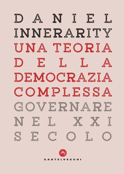 Una teoria della democrazia complessa. Governare nel XXI secolo - Daniel Innerarity - copertina