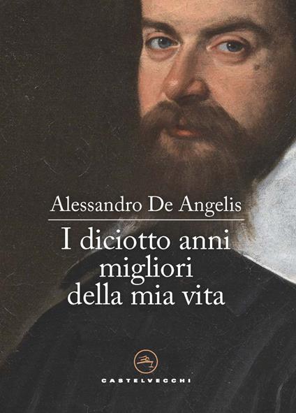 I diciotto anni migliori della mia vita - Alessandro De Angelis - copertina