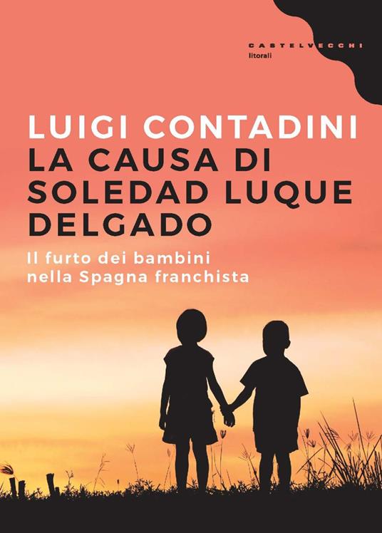 La causa di Soledad Luque Delgado. Il furto dei bambini nella Spagna franchista - Luigi Contadini - copertina