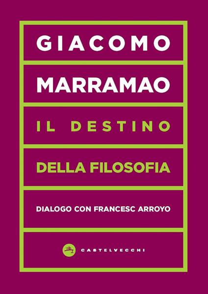 Il destino della filosofia. Dialogo con Francesc Arroyo - Francesc Arroyo,Giacomo Marramao,Maria Chiarappa - ebook