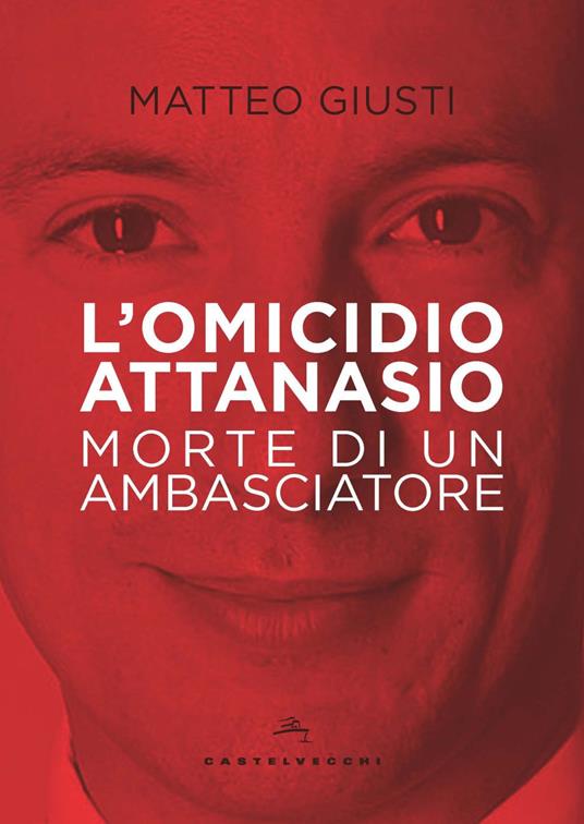 L'omicidio Attanasio. Morte di un ambasciatore - Matteo Giusti - copertina