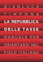 La repubblica delle tasse. Manuale per orientarsi nel fisco italiano