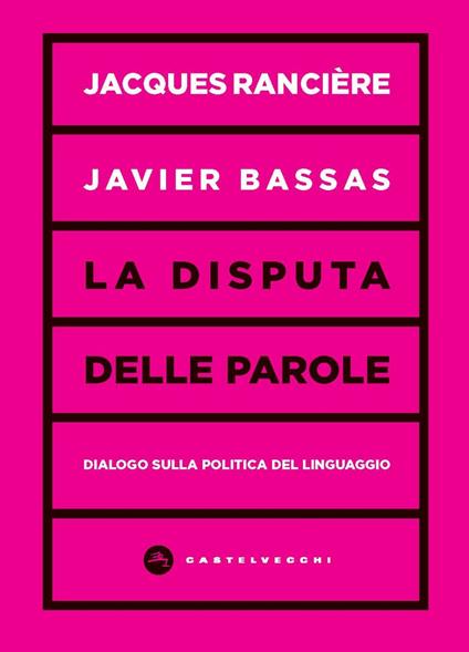 La disputa delle parole. Dialogo sulla politica del linguaggio - Jacques Rancière,Javier Bassas - copertina