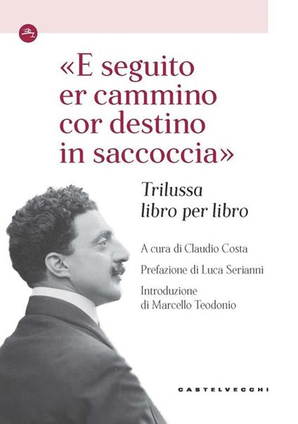 «E seguito er cammino cor destino in saccoccia». Trilussa libro per libro - copertina