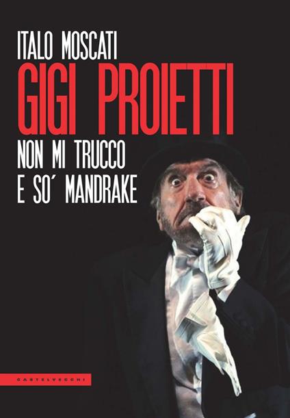 Gigi Proietti. Non mi trucco e so' Mandrake - Italo Moscati - ebook