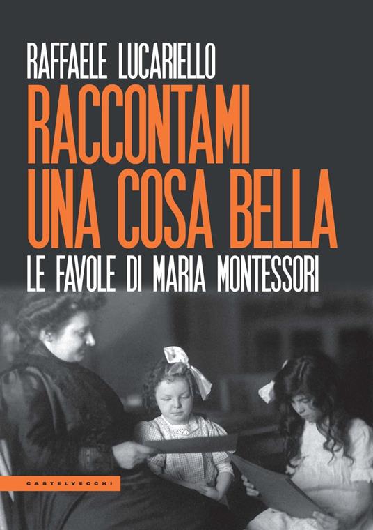 Raccontami una cosa bella. Le favole di Maria Montessori - Raffaele Lucariello - copertina