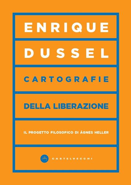 Cartografie della liberazione. Il progetto filosofico di Ágnes Heller - Enrique Dussel - copertina