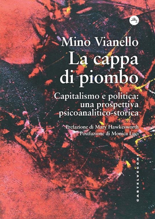 La cappa di piombo. Capitalismo e politica: una prospettiva psicoanalitico-storica - Mino Vianello - copertina