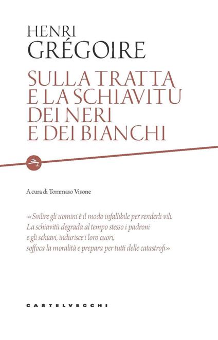 Sulla tratta e la schiavitù dei neri e dei bianchi. Scritto da un amico degli uomini di tutti i colori - Henri Grégoire,Tommaso Visone,Federica Battaglia - ebook