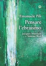 Pensare l'ebraismo. Jacques Maritain e Simone Weil