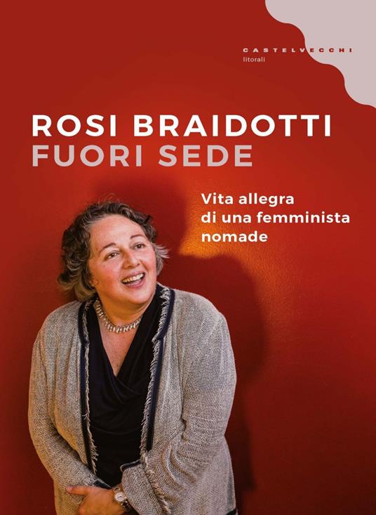 Fuori sede. Vita allegra di una femminista nomade - Rosi Braidotti,Chiara Fioravanti - ebook