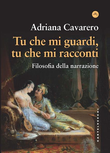 Tu che mi guardi, tu che mi racconti. Filosofia della narrazione - Adriana Cavarero - copertina