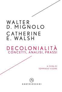 Libro Decolonialità. Concetti, analisi, prassi Walter D. Mignolo Catherine E. Walsh