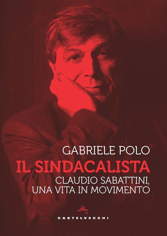 Il sindacalista. Claudio Sabattini, una vita in movimento - Gabriele Polo - copertina