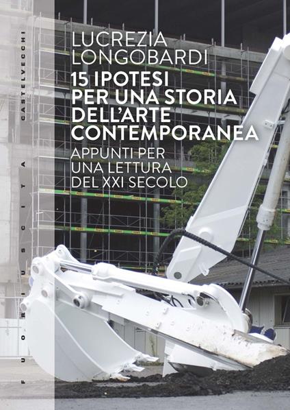 15 ipotesi per una storia dell'arte contemporanea. Appunti per una lettura del XXI secolo - Lucrezia Longobardi - copertina