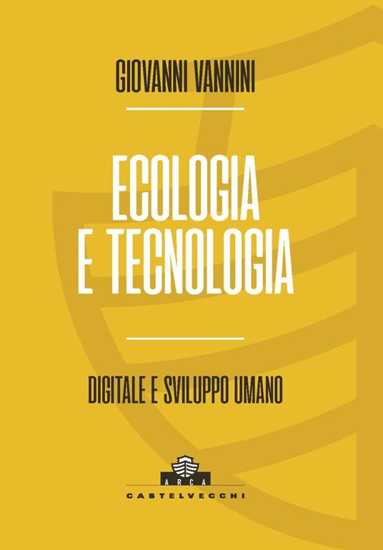 Ecologia e tecnologia. Digitale e sviluppo umano - Giovanni Vannini - copertina