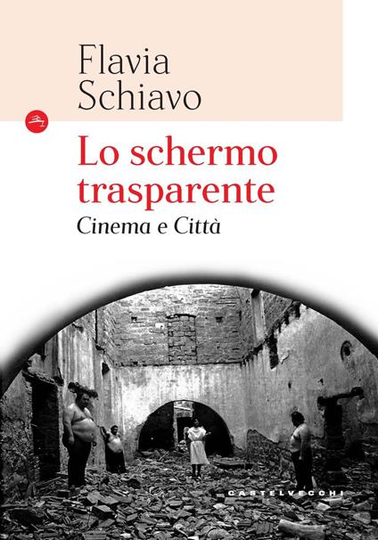 Lo schermo trasparente. Cinema e città - Flavia Schiavo - copertina
