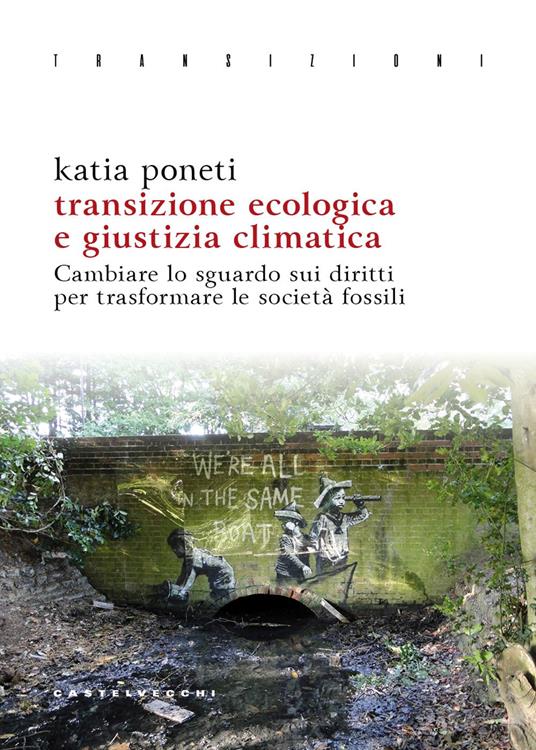 Transizione ecologica e giustizia climatica. Cambiare lo sguardo sui diritti per trasformare le società fossili - Katia Poneti - copertina