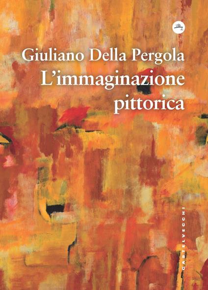 L'immaginazione pittorica - Giuliano Della Pergola - copertina
